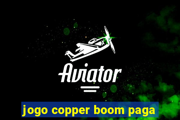 jogo copper boom paga